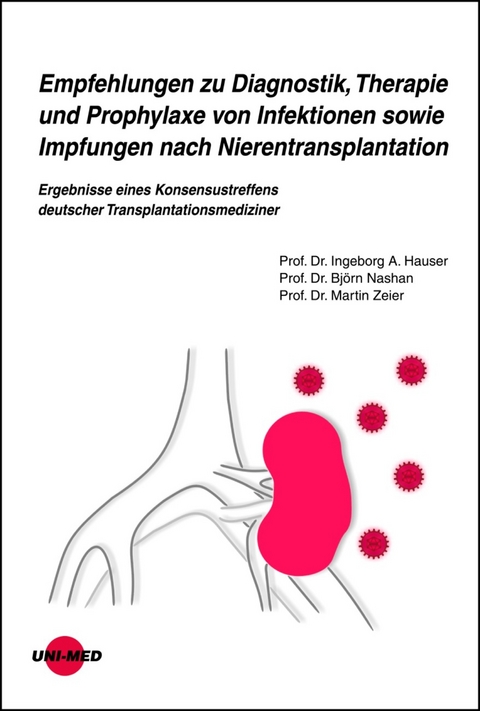 Empfehlungen zu Diagnostik, Therapie und Prophylaxe von Infektionen sowie Impfungen nach Nierentransplantation - Ingeborg A. Hauser, Björn Nashan, Martin Zeier