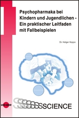 Psychopharmaka bei Kindern und Jugendlichen - Ein praktischer Leitfaden mit Fallbeispielen - Holger Koppe