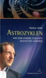 Astrozyklen – Wie wir unsere Zukunft gestalten können - Markus Jehle