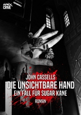 DIE UNSICHTBARE HAND - EIN FALL FÜR SUGAR KANE - John Cassells