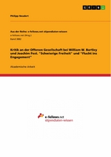 Kritik an der Offenen Gesellschaft bei William W. Bartley und Joachim Fest. "Schwierige Freiheit" und "Flucht ins Engagement" - Philipp Neudert