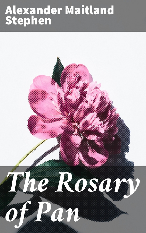 The Rosary of Pan - Alexander Maitland Stephen