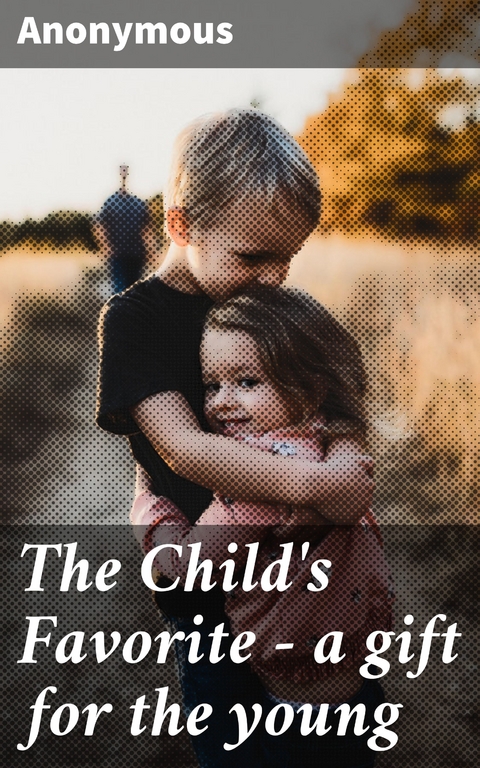 The Child's Favorite - a gift for the young -  Anonymous