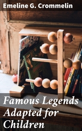 Famous Legends Adapted for Children - Emeline G. Crommelin