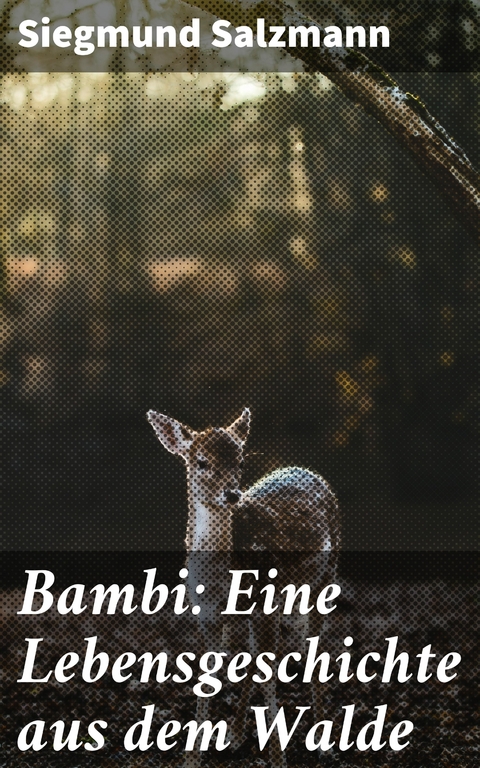 Bambi: Eine Lebensgeschichte aus dem Walde - Siegmund Salzmann