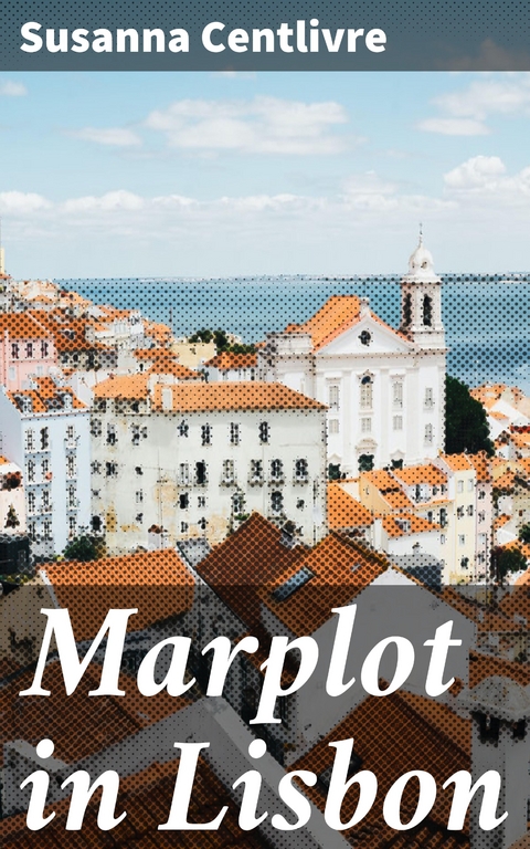 Marplot in Lisbon - Susanna Centlivre