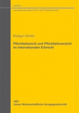 Pflichtteilsrecht und Pflichtteilsverzicht im Internationalen Erbrecht - Merkle, Rüdiger