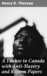 A Yankee in Canada with Anti-Slavery and Reform Papers - Henry D. Thoreau