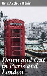 Down and Out in Paris and London - Eric Arthur Blair