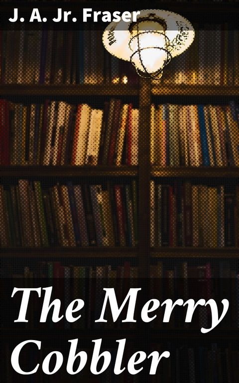 The Merry Cobbler - J. A. Jr. Fraser