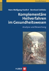 Komplementäre Heilverfahren im Gesundheitswesen - Hans-Wolfgang Hoefert, Bernhard Uehleke