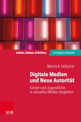 Digitale Medien und Neue Autorität -  Martin A. Fellacher