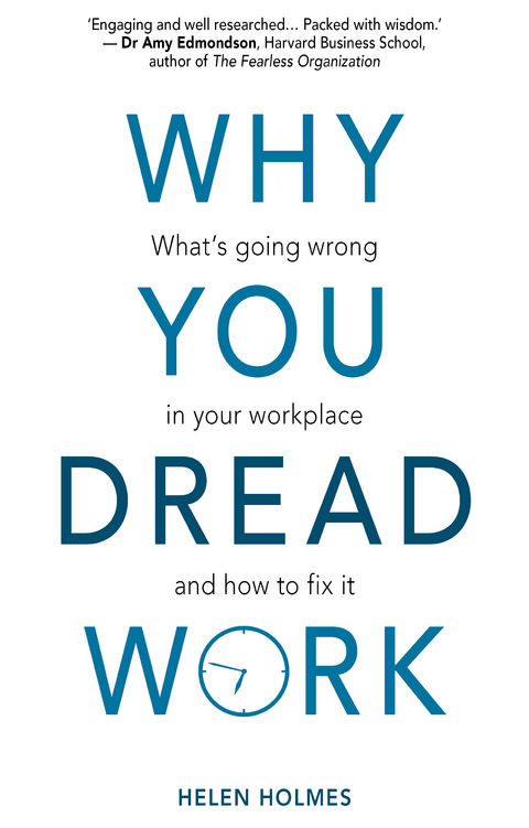 Why You Dread Work: What's Going Wrong in Your Workplace and How to Fix It -  Helen Holmes