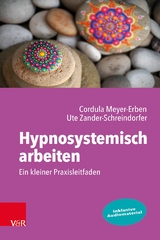 Hypnosystemisch arbeiten: Ein kleiner Praxisleitfaden -  Cordula Meyer-Erben,  Ute Zander-Schreindorfer