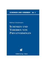 Schenken und Vererben von Privatvermögen - Helmut Schuhmann