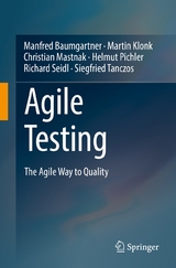 Agile Testing - Manfred Baumgartner, Martin Klonk, Christian Mastnak, Helmut Pichler, Richard Seidl, Siegfried Tanczos