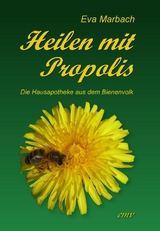 Heilen mit Propolis - Eva Marbach