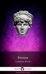 Delphi Complete Works of Persius (Illustrated) - Aulus Persius Flaccus