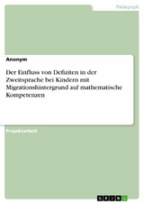 Der Einfluss von Defiziten in der Zweitsprache bei Kindern mit Migrationshintergrund auf mathematische Kompetenzen