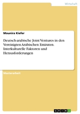 Deutsch-arabische Joint Ventures in den Vereinigten Arabischen Emiraten. Interkulturelle Faktoren und Herausforderungen - Mounira Kiefer