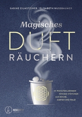 Magisches Dufträuchern - Sabine Eilmsteiner, Elisabeth Nussbaumer