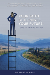 Your Faith Determines Your Future! - Dr Brendan Kirby