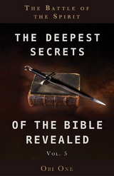 The Deepest Secrets of the Bible Revealed Volume 5 - Obi One