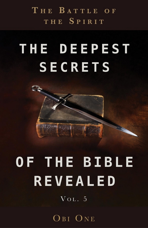 The Deepest Secrets of the Bible Revealed Volume 5 - Obi One