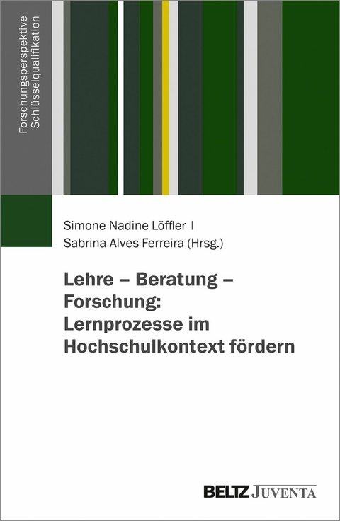 Lehre - Beratung - Forschung: Lernprozesse im Hochschulkontext fördern - 