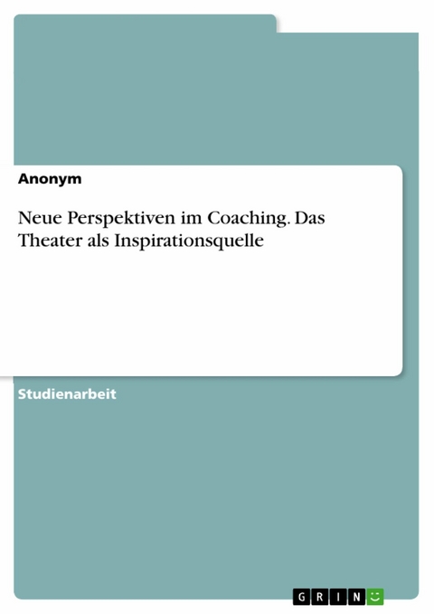 Neue Perspektiven im Coaching. Das Theater als Inspirationsquelle