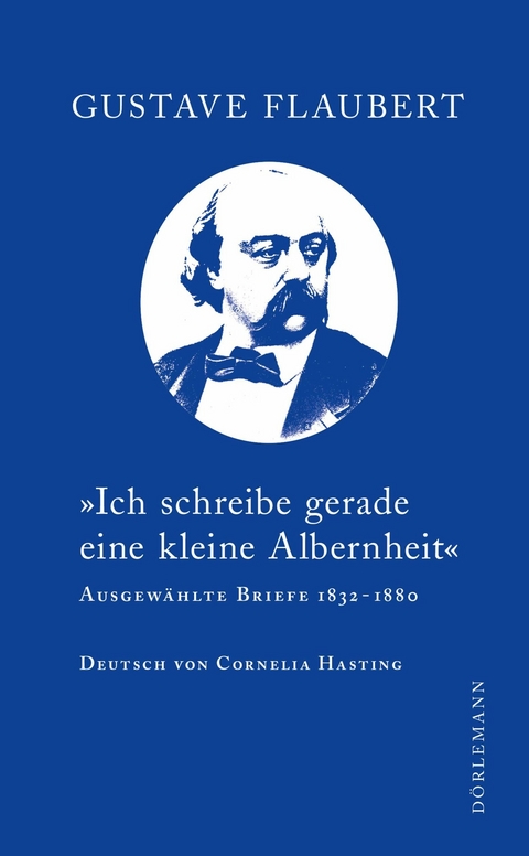 "Ich schreibe gerade eine kleine Albernheit" - Gustave Flaubert