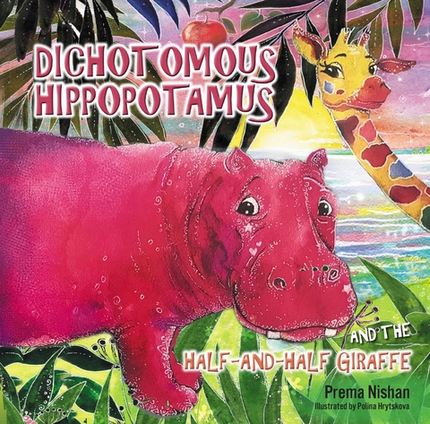 Dichotomous Hippopotamus and the Half-and-Half Giraffe - Prema Nishan