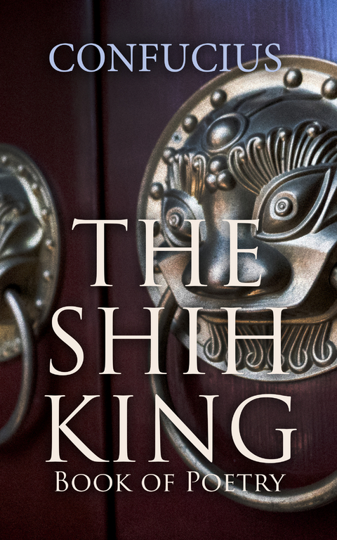 The Shih King: Book of Poetry -  Confucius