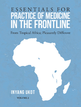 Essentials for Practice of Medicine in the Frontline -  Inyang Ukot