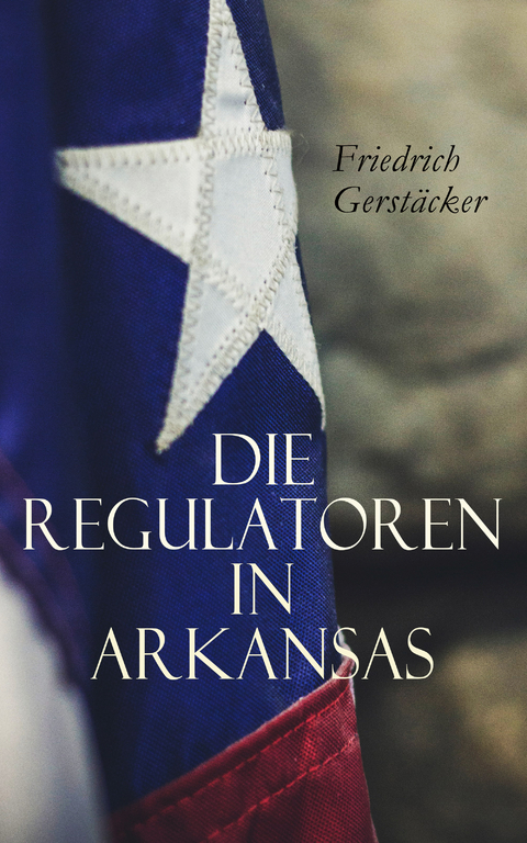 Die Regulatoren in Arkansas - Friedrich Gerstäcker