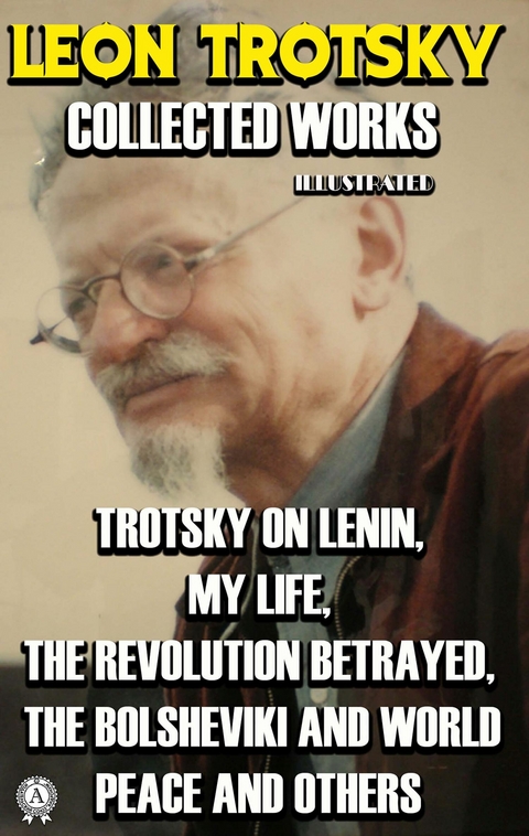 Collected Works of Leon Trotsky. Illustrated -  Leon Trotsky