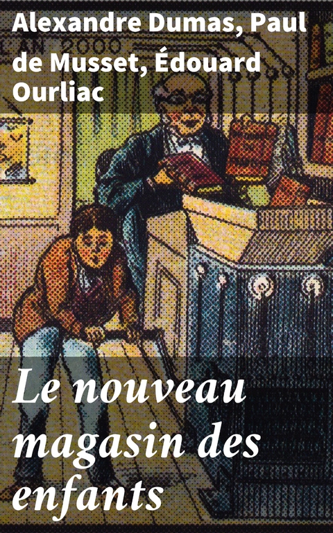 Le nouveau magasin des enfants - Alexandre Dumas, Paul de Musset, Édouard Ourliac