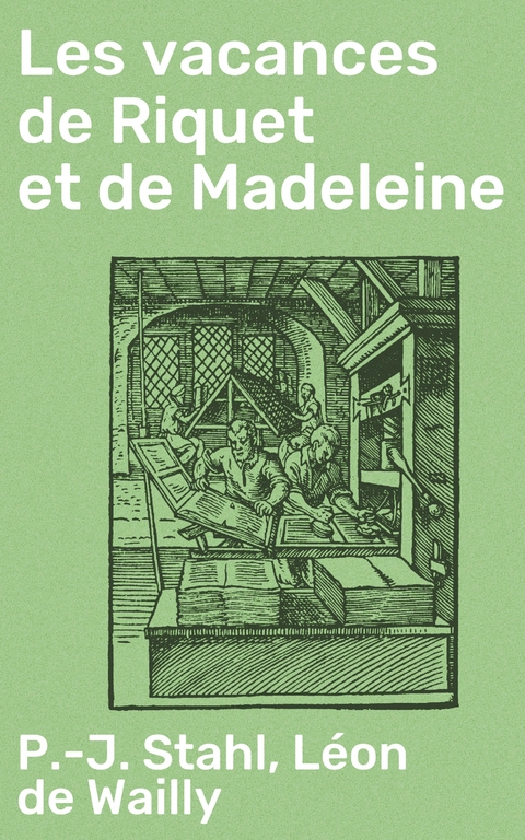 Les vacances de Riquet et de Madeleine - P.-J. Stahl, Léon de Wailly