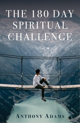 The 180 Day Spiritual Challenge - Anthony Adams