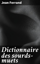 Dictionnaire des sourds-muets - Jean Ferrand