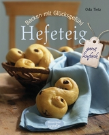 Backen mit Glücksgefühl: Hefeteig -  Oda Tietz