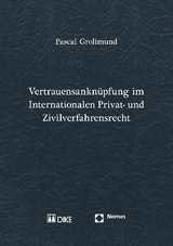 Vertrauensanknüpfung im Internationalen Privat- und Zivilverfahrensrecht - Grolimund, Pascal