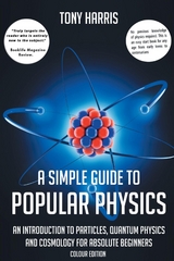 A SIMPLE GUIDE TO POPULAR PHYSICS (COLOUR EDITION) - Tony Harris