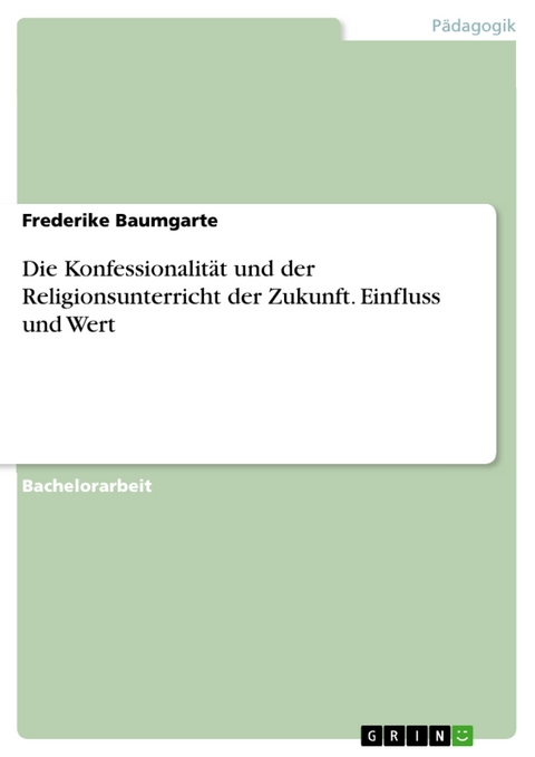 Die Konfessionalität und der Religionsunterricht der Zukunft. Einfluss und Wert - Frederike Baumgarte