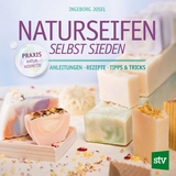 Naturseifen selbst sieden - Ingeborg Josel