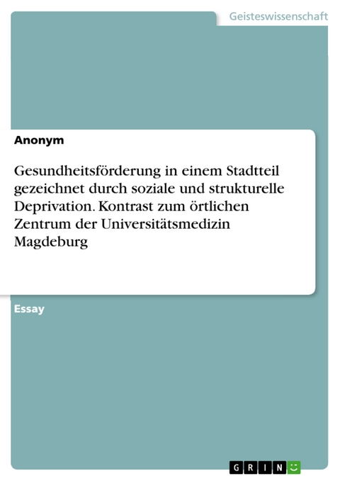 Gesundheitsförderung in einem Stadtteil gezeichnet durch soziale und strukturelle Deprivation. Kontrast zum örtlichen Zentrum der Universitätsmedizin Magdeburg