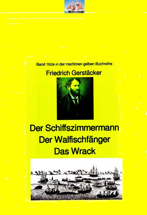 Friedrich Gerstäcker: Schiffszimmermann – Walfischfänger – Das Wrack - Friedrich Gerstäcker