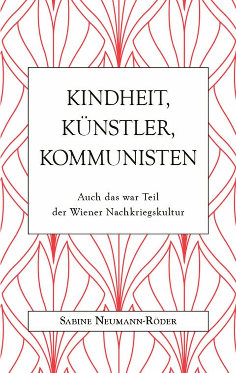 Kindheit, Künstler, Kommunisten -  Dr. Sabine Neumann-Röder