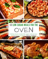 50 Low-Sugar Meals for the Oven - Mattis Lundqvist