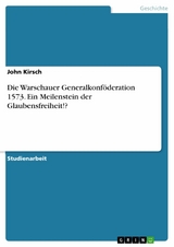 Die Warschauer Generalkonföderation 1573. Ein Meilenstein der Glaubensfreiheit!? - John Kirsch